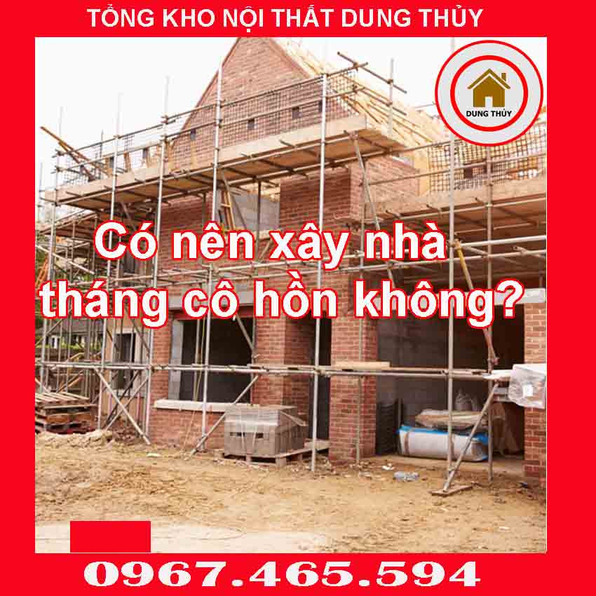 Tháng cô hồn có nên xây sửa nhà hay không